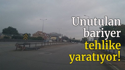 Unutulan bariyer tehlike yaratıyor!